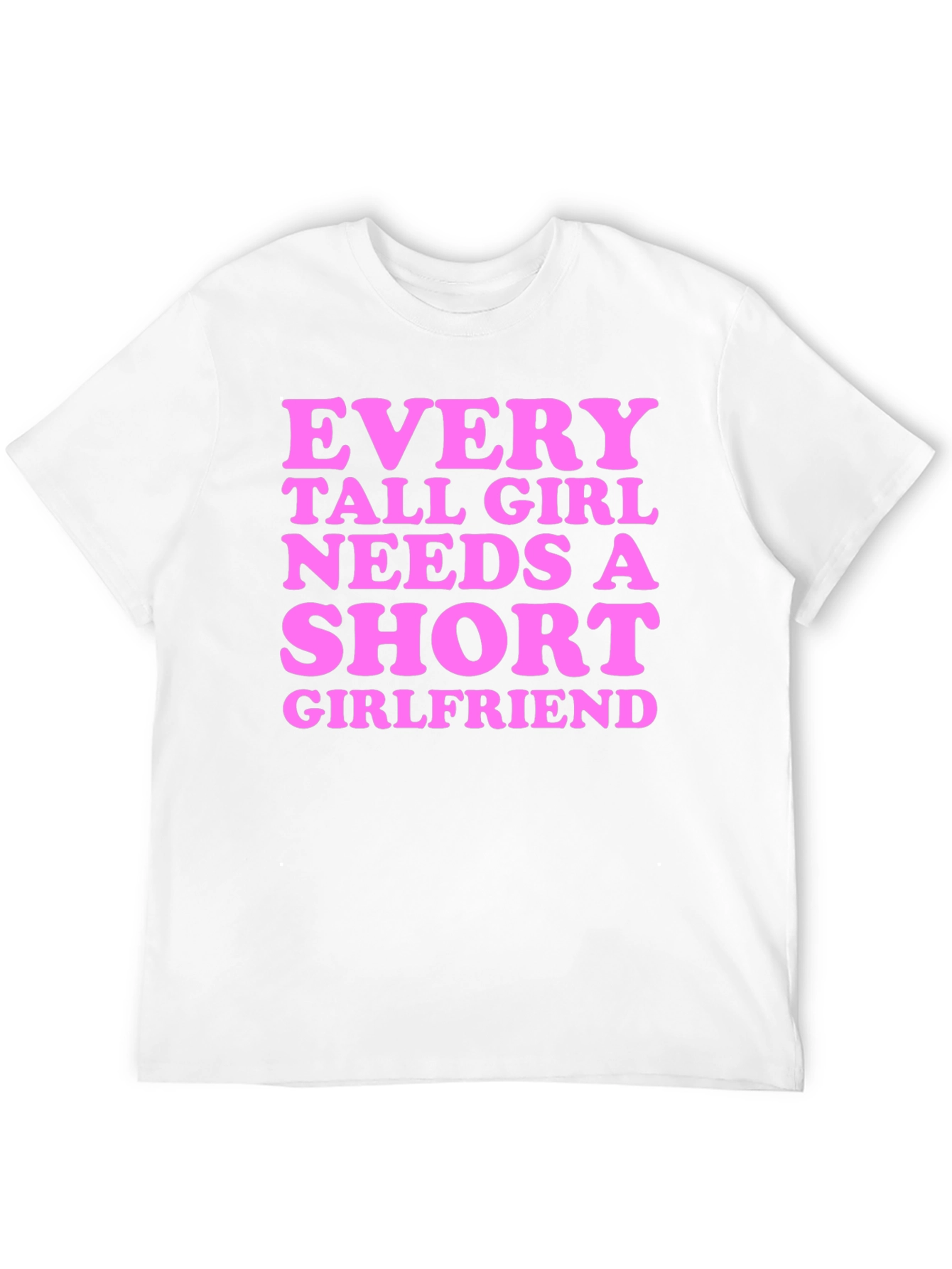 Every Tall Girl Needs A Short Girlfriend T-Shirt