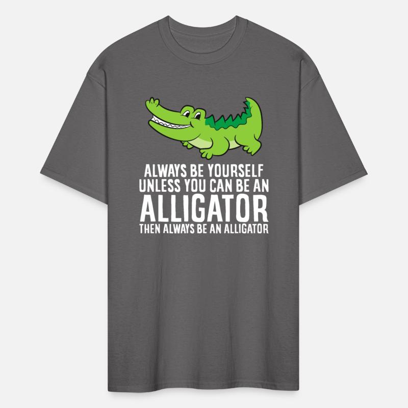 Crocodile Always Be Yourself Unless You Can Be And