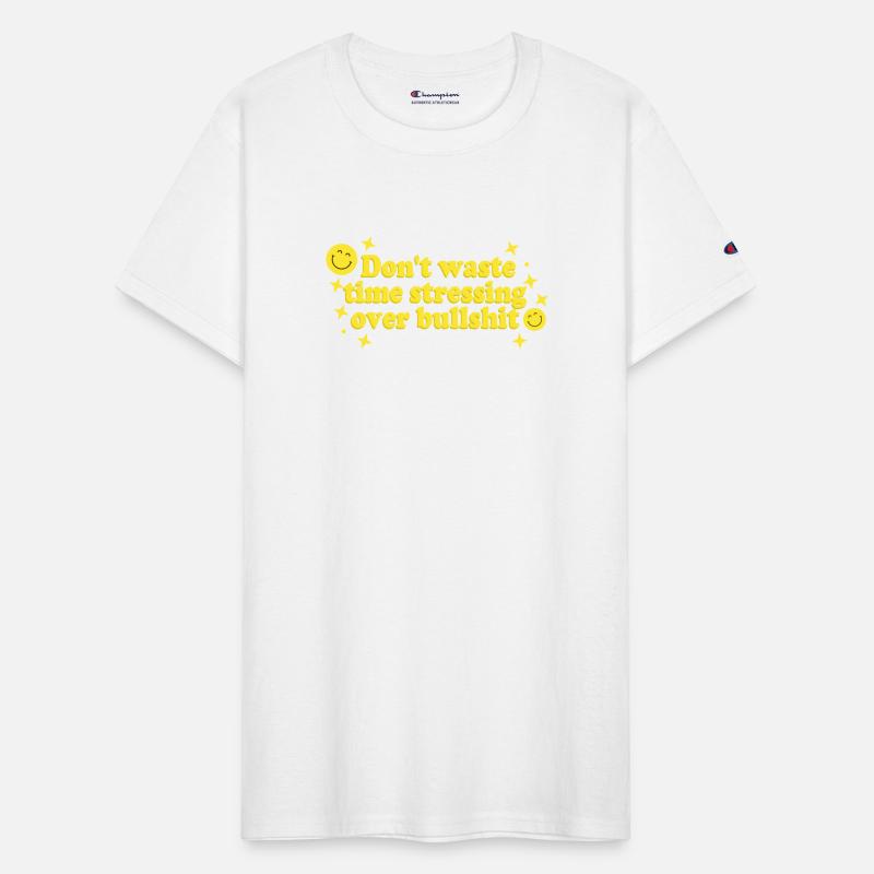 Don't Waste Time Stressing Over Bullsht