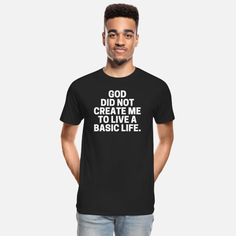 God Did Not Create Me To Live A Basic Life.