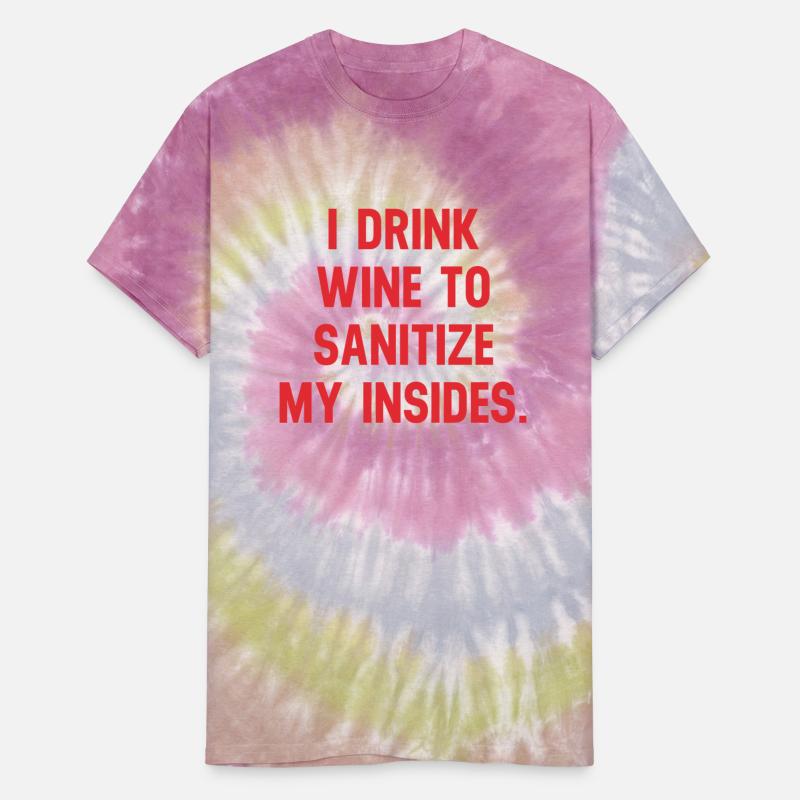 I DRINK WINE TO SANITIZE MY INSIDES.