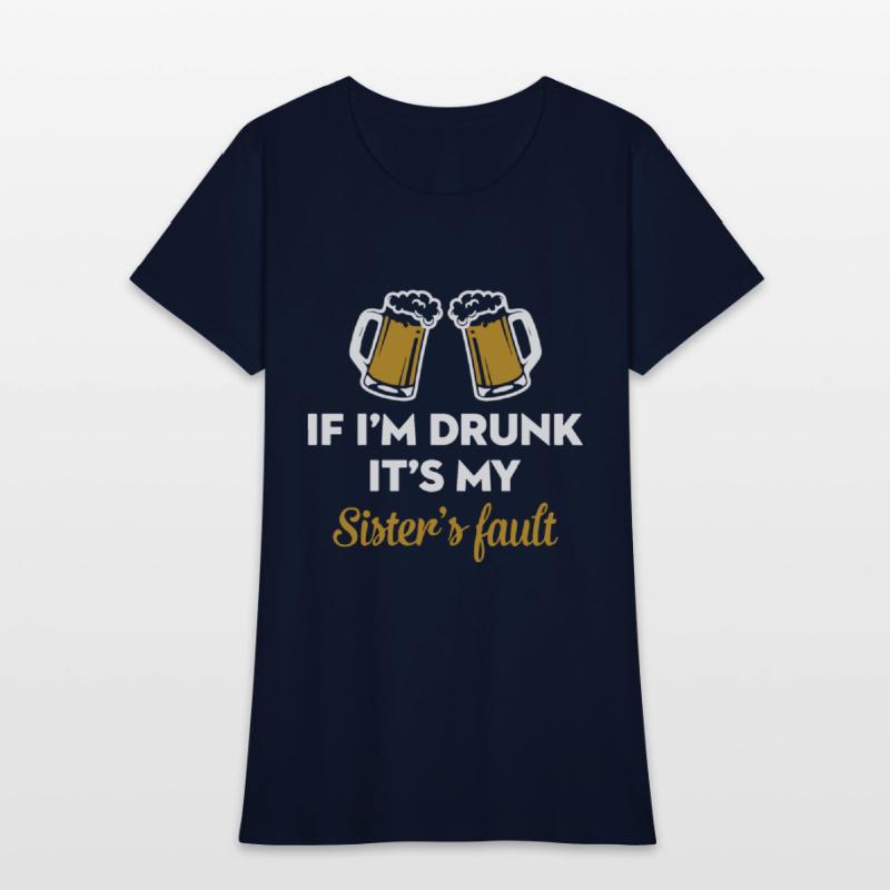 if i am drunk it is my sister is fault drink frien