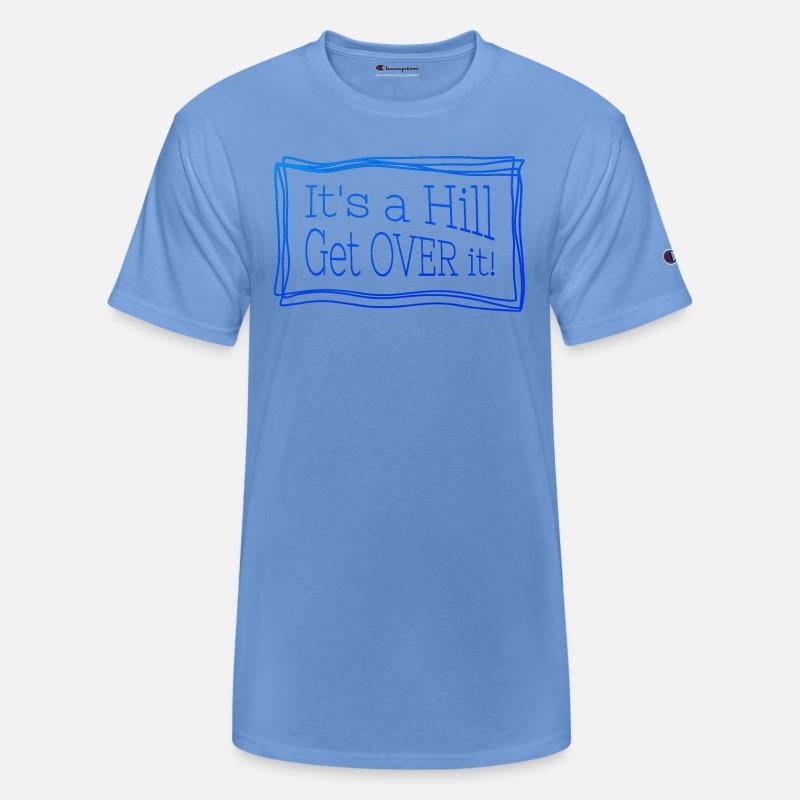 It's a hill get over it blue - Funny quote.