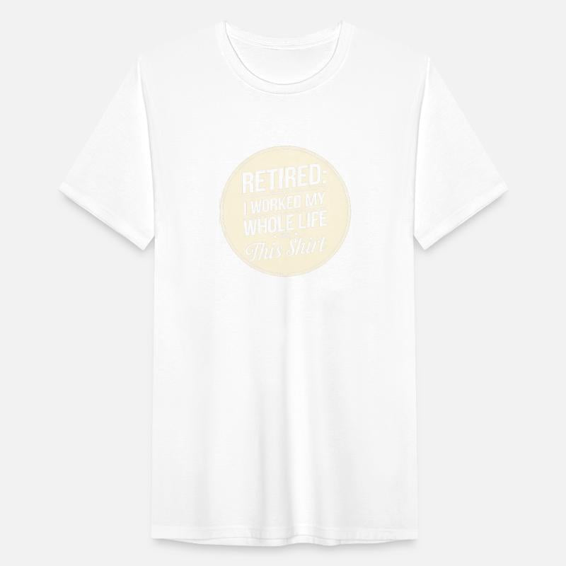 Retired I Worked My Whole Life for This Shirt