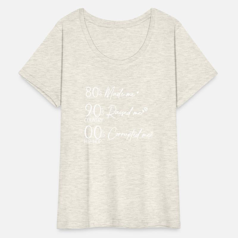 80's Made me 90's Raised me COUNTRY OO's S HIP-HOP