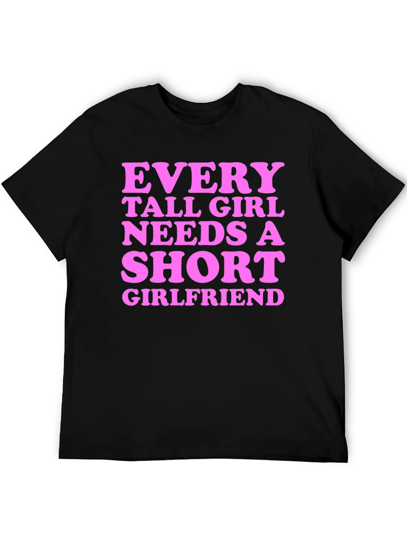 Every Tall Girl Needs A Short Girlfriend T-Shirt