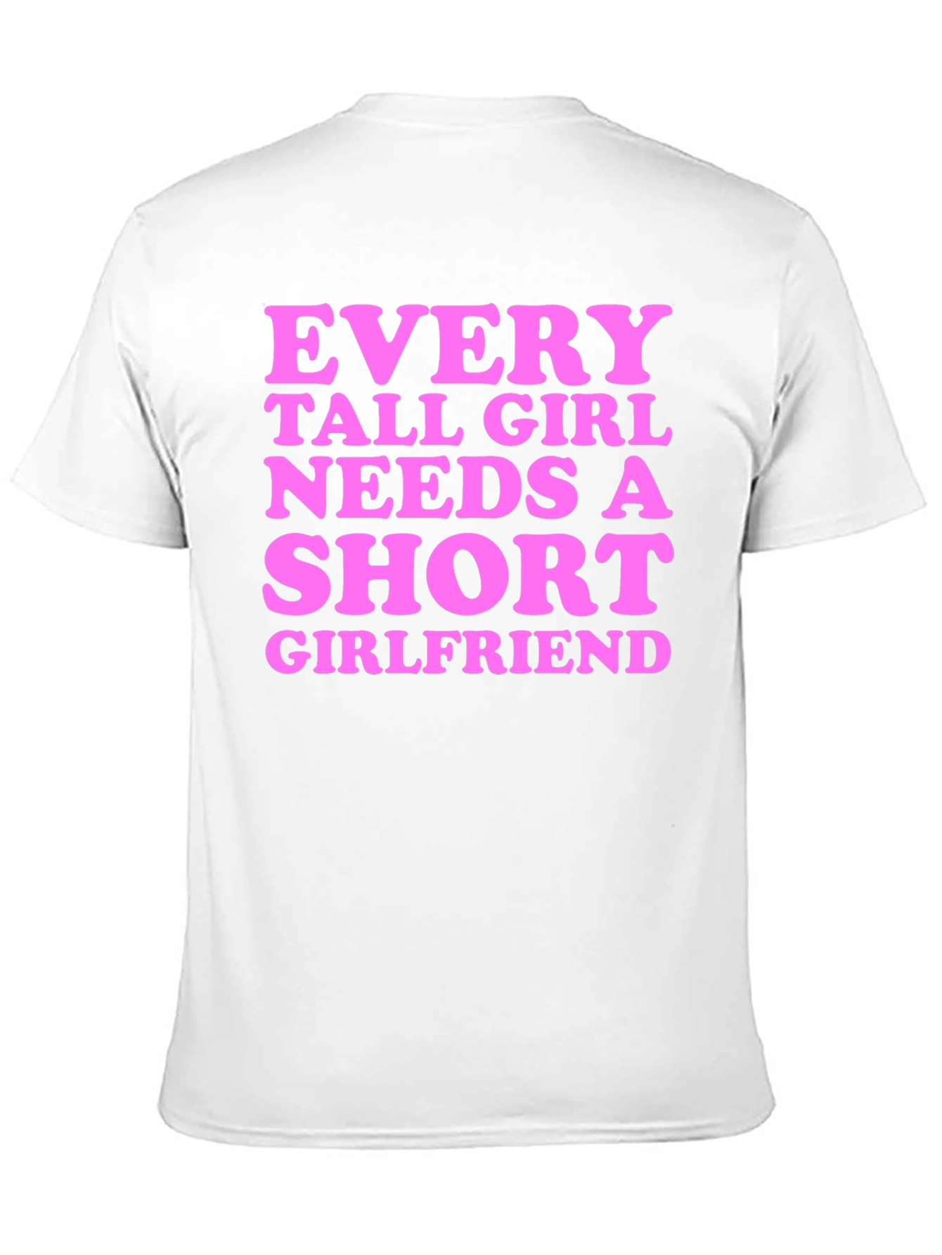 Every Tall Girl Needs A Short Girlfriend T-Shirt