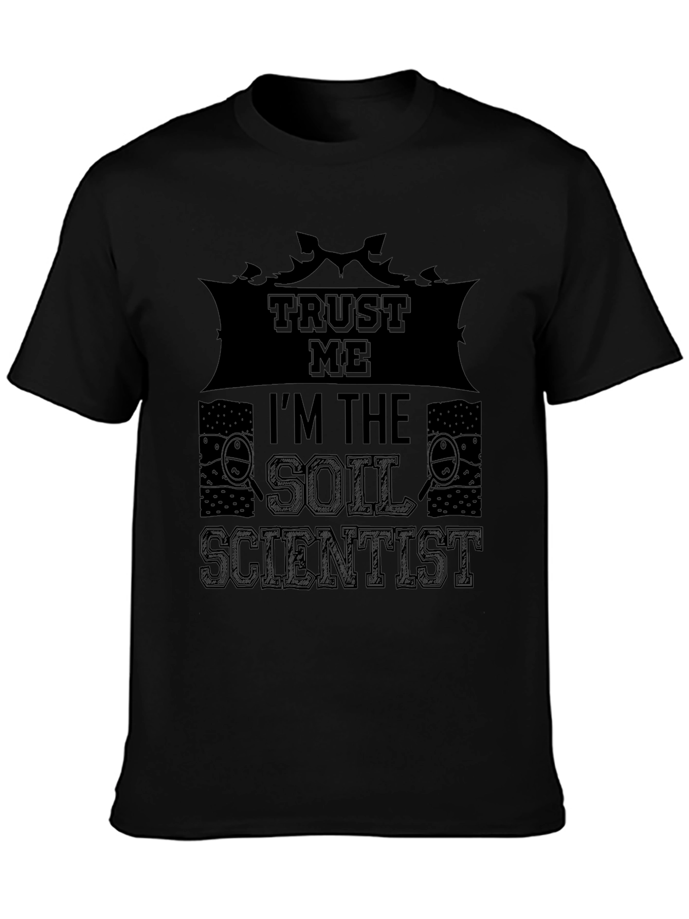 Trust Me Im The Soil Scientist T-Shirt
