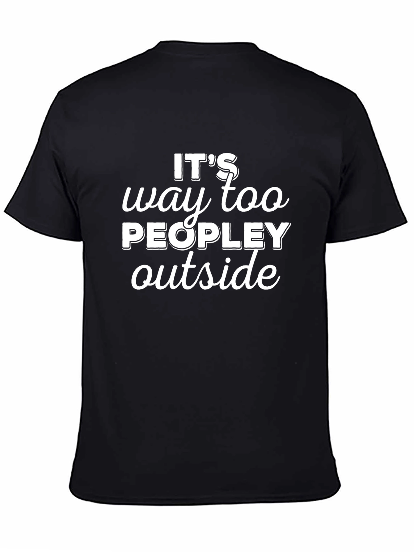 Funny Its Way Too Peopley Outside Black T-Shirt