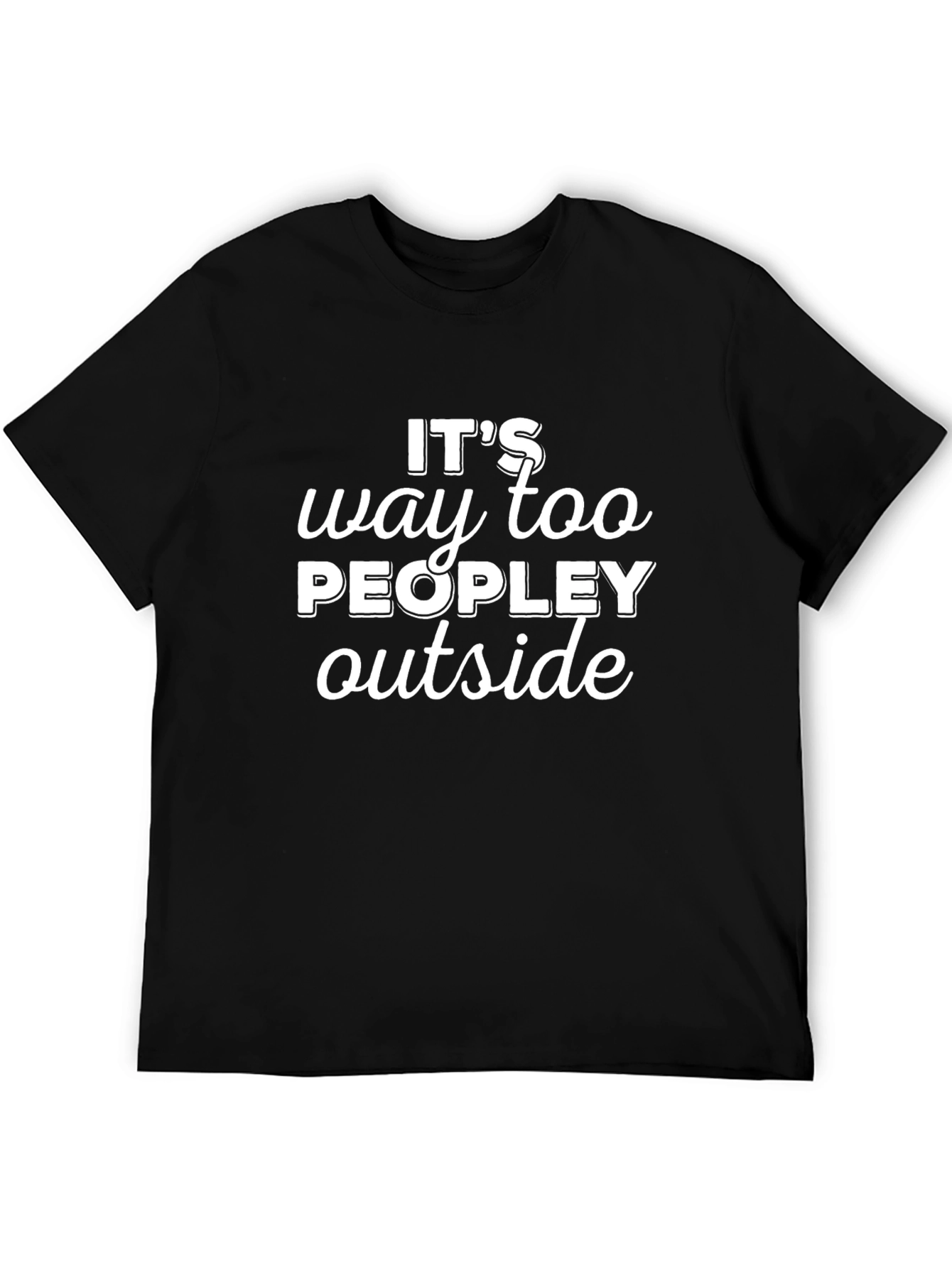 Funny Its Way Too Peopley Outside Black T-Shirt