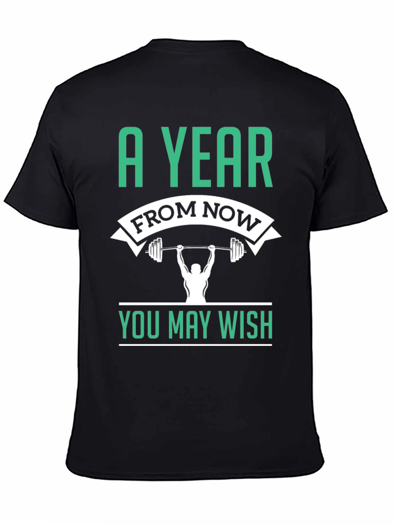 Motivational Workout T-Shirt - A Year From Now