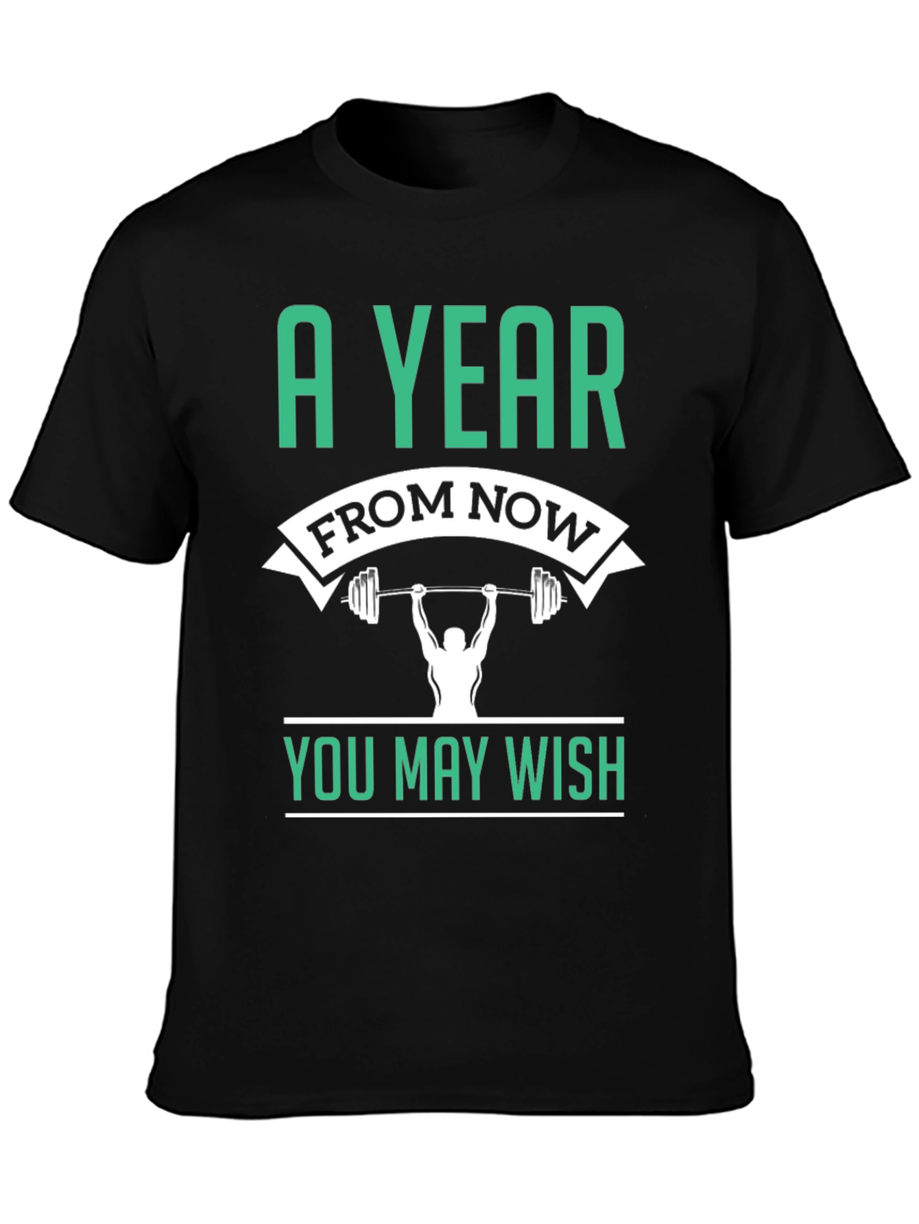 Motivational Workout T-Shirt - A Year From Now