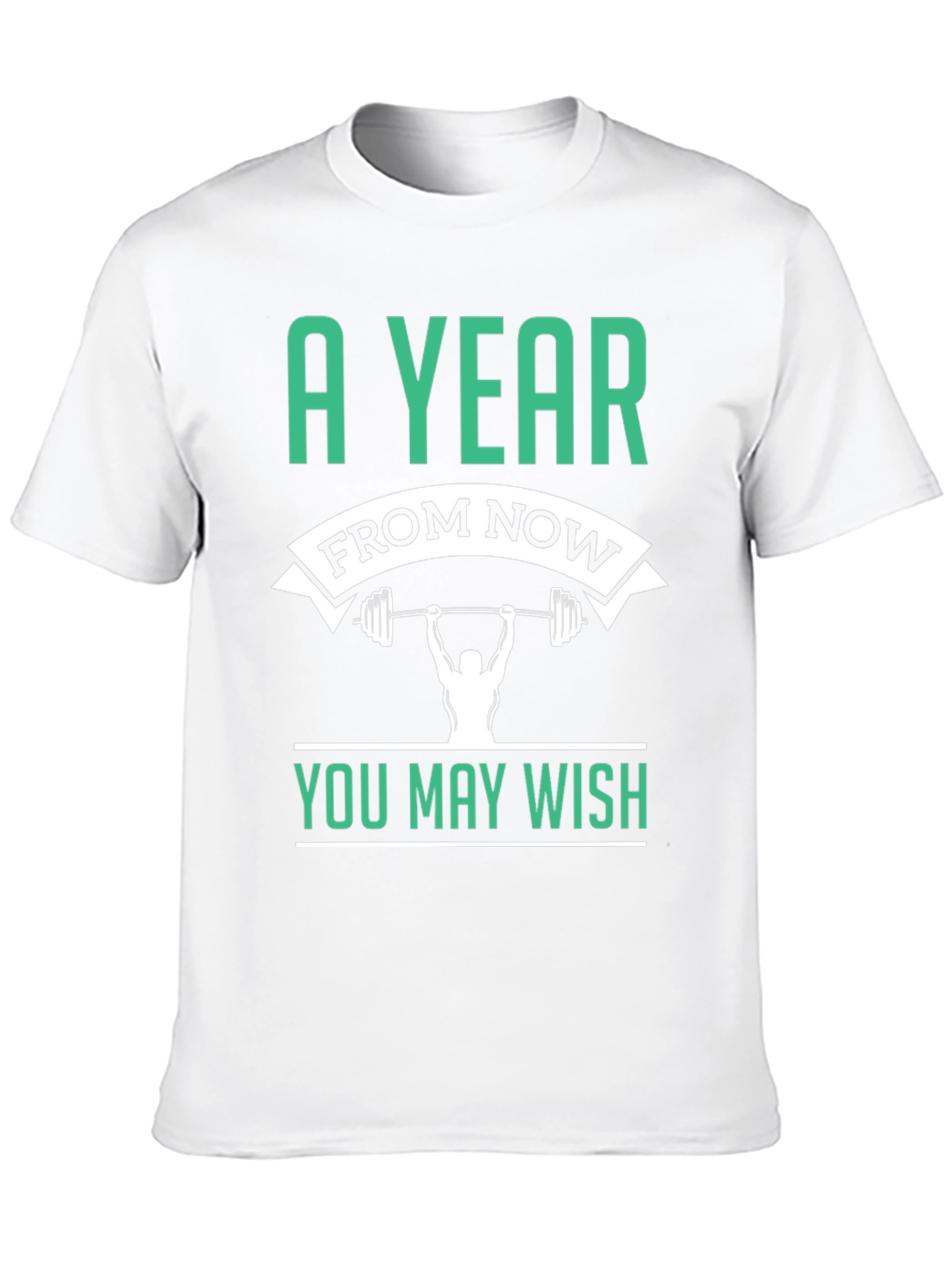Motivational Workout T-Shirt - A Year From Now