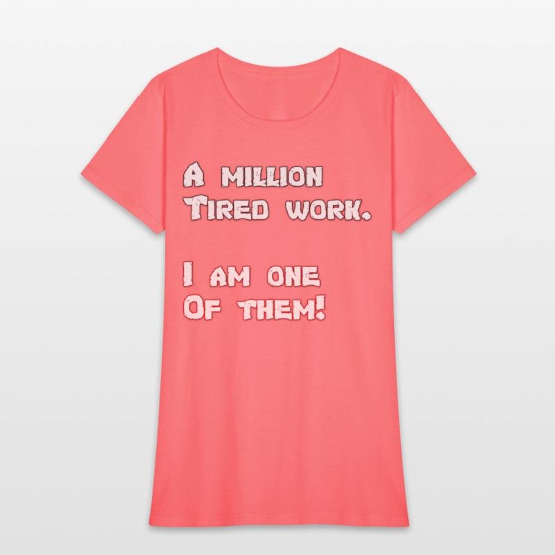 A million Tired work. I am one Of them!