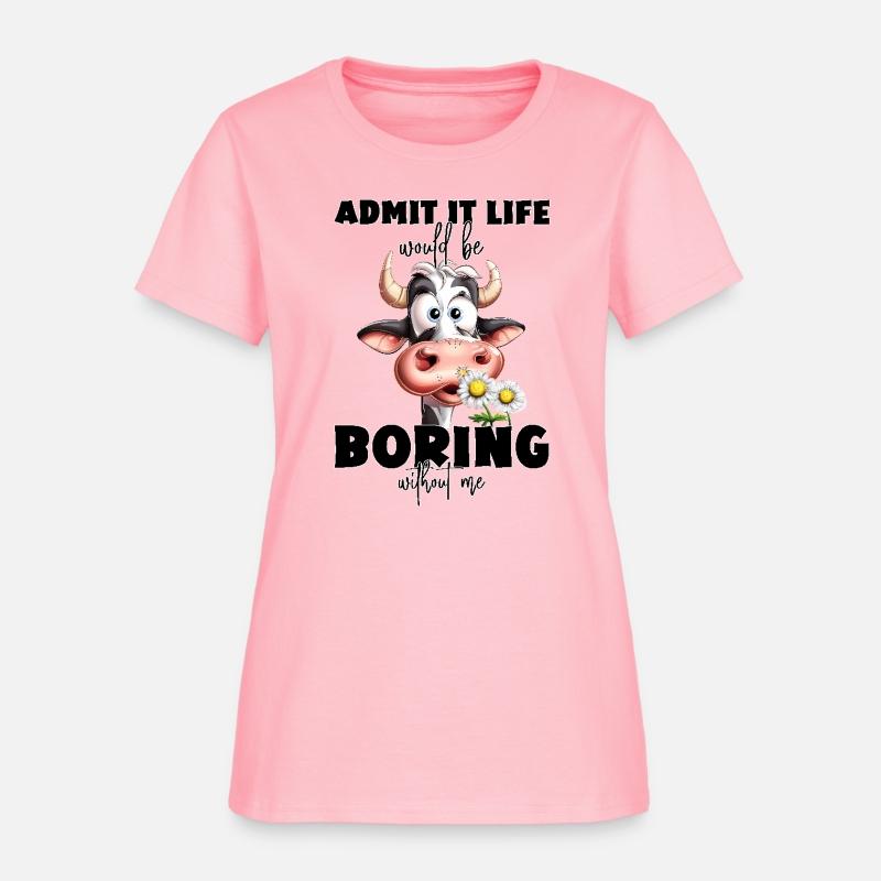 Admit It, Life Would Be Boring Without Me Design