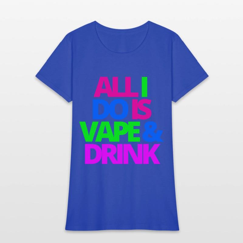 ALL I DO IS VAPE & DRINK