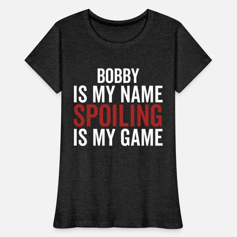 Bobby is My Name Spoiling is My Game