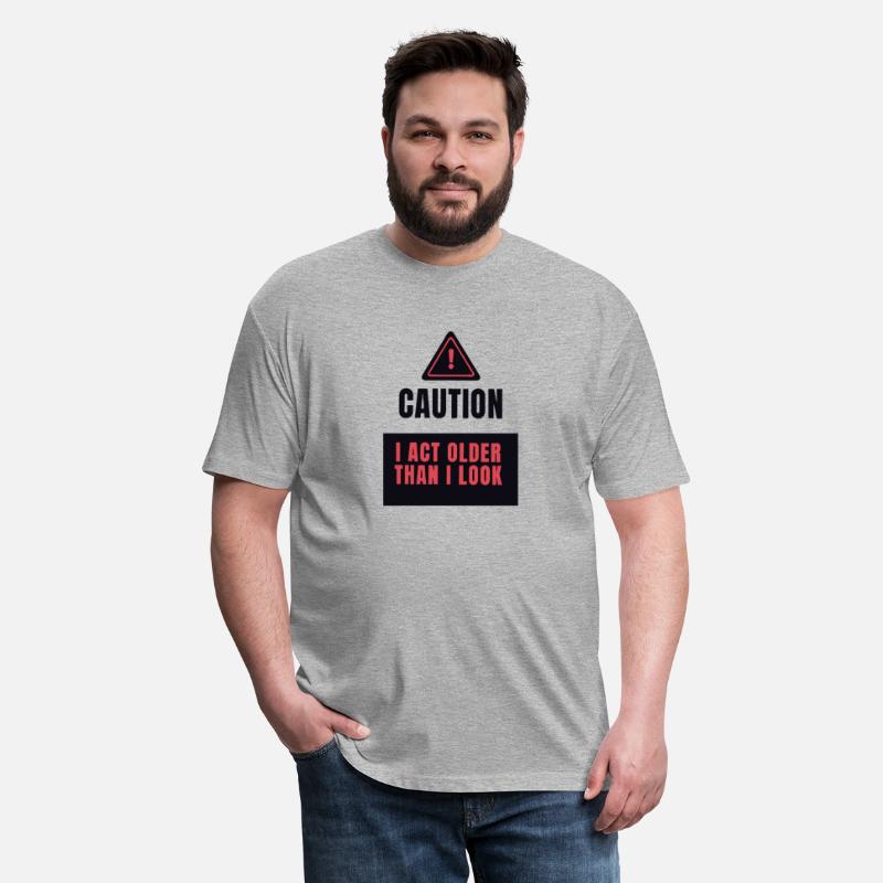 Caution I Act Older Than I Look