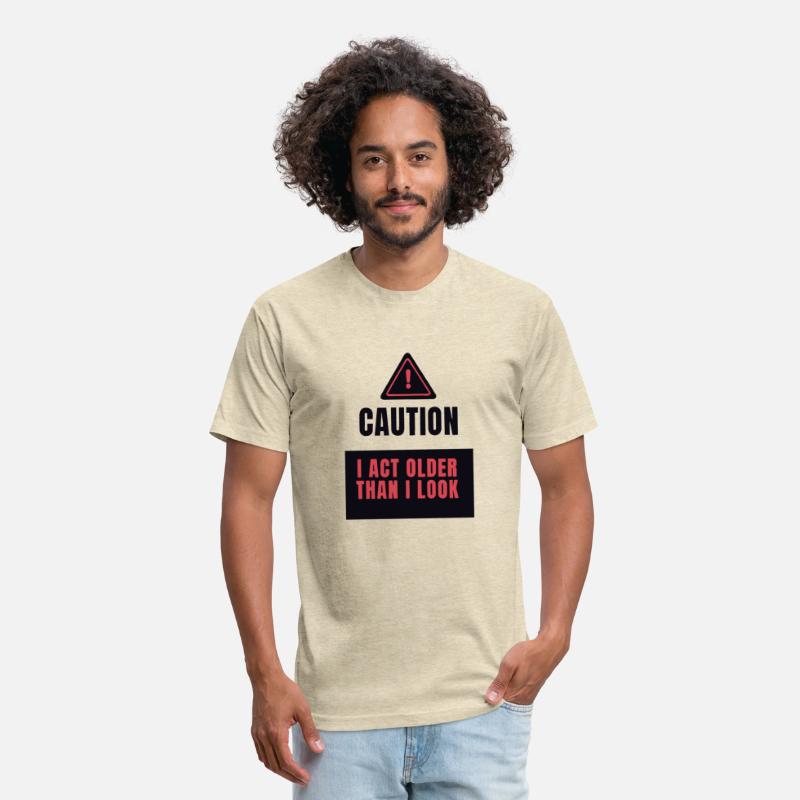 Caution I Act Older Than I Look