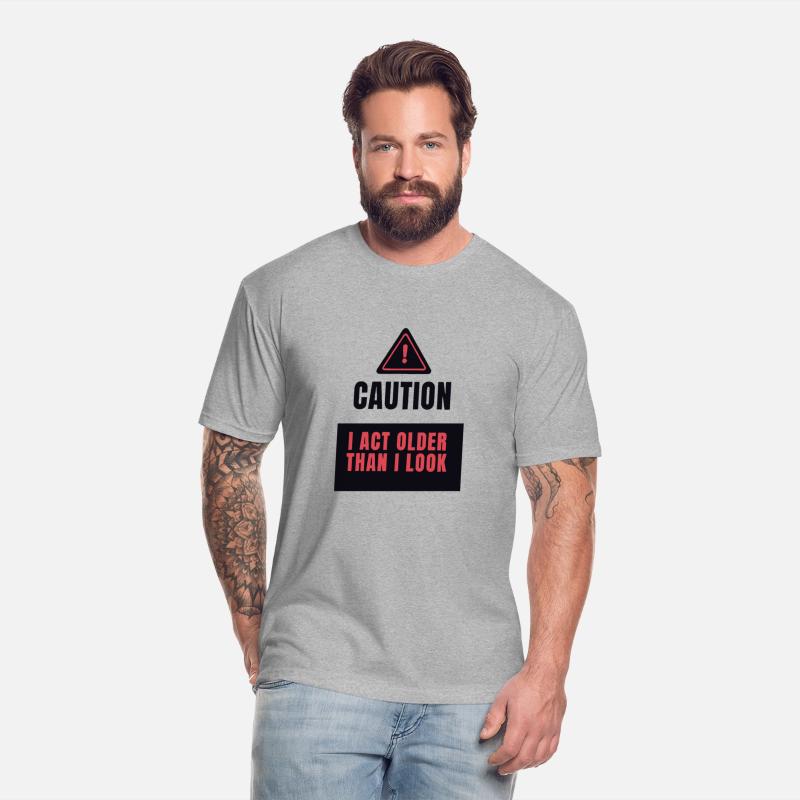 Caution I Act Older Than I Look