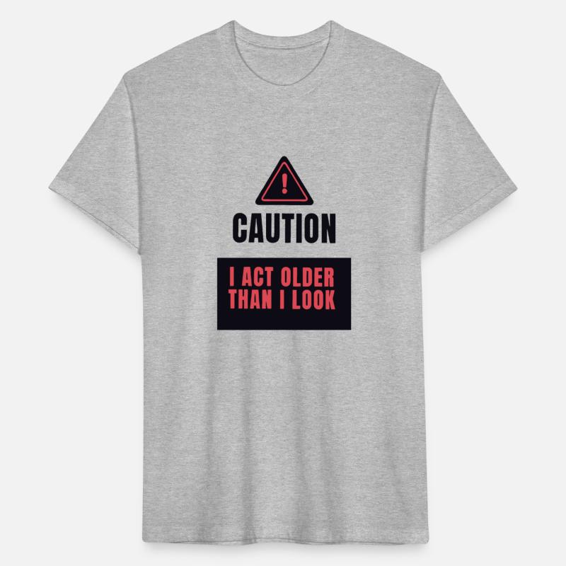 Caution I Act Older Than I Look