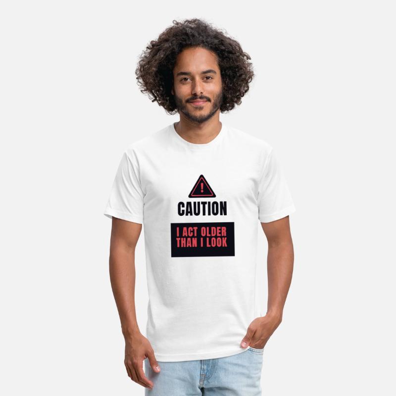 Caution I Act Older Than I Look