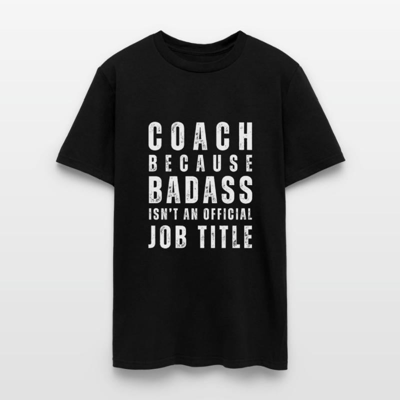 COACH BECAUSE BADASS ISN'T A JOB TITLE