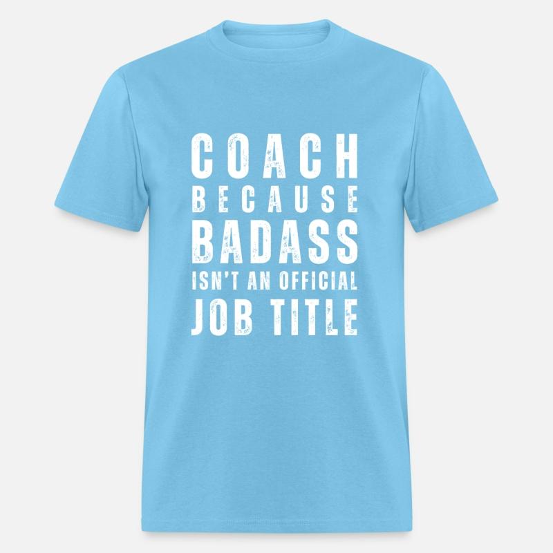 COACH BECAUSE BADASS ISN'T A JOB TITLE