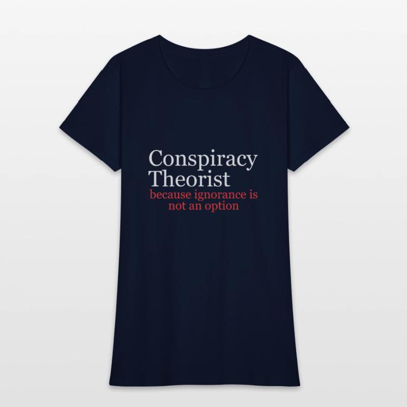 Conspiracy Theorist Because Ignorance Is Not An Op