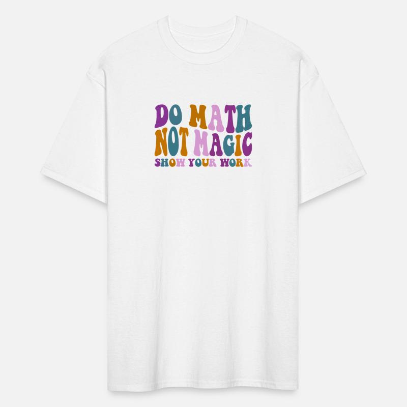 Do Math Not Magic show your work Funny Math