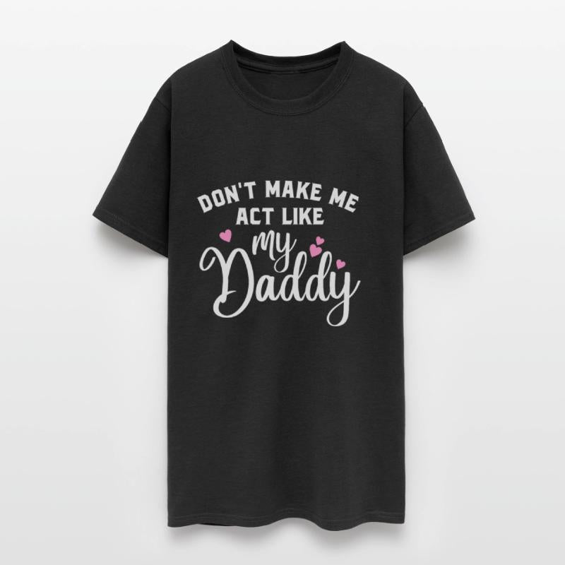 Don t make me act like my daddy