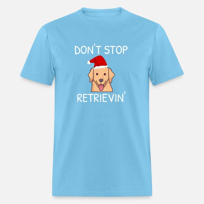 Don'T Stop Retrieving Golden Retriever