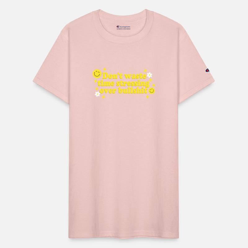 Don't Waste Time Stressing Over Bullsht