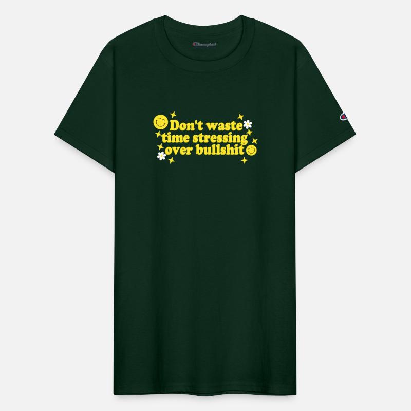 Don't Waste Time Stressing Over Bullsht