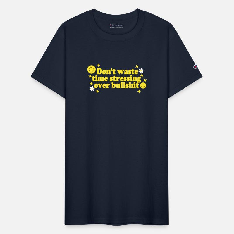 Don't Waste Time Stressing Over Bullsht