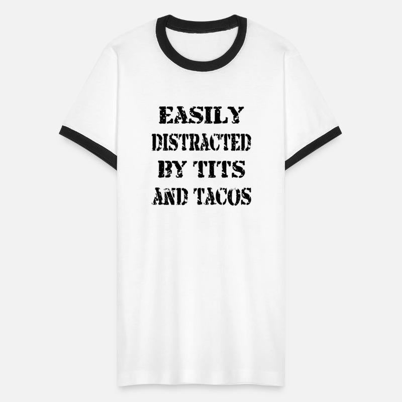 Easily Distracted By Tits And Tacos ©