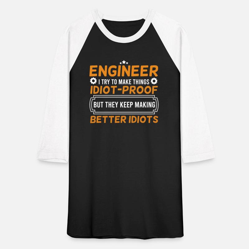Engineering Engineer I Try To Make Things Idiot
