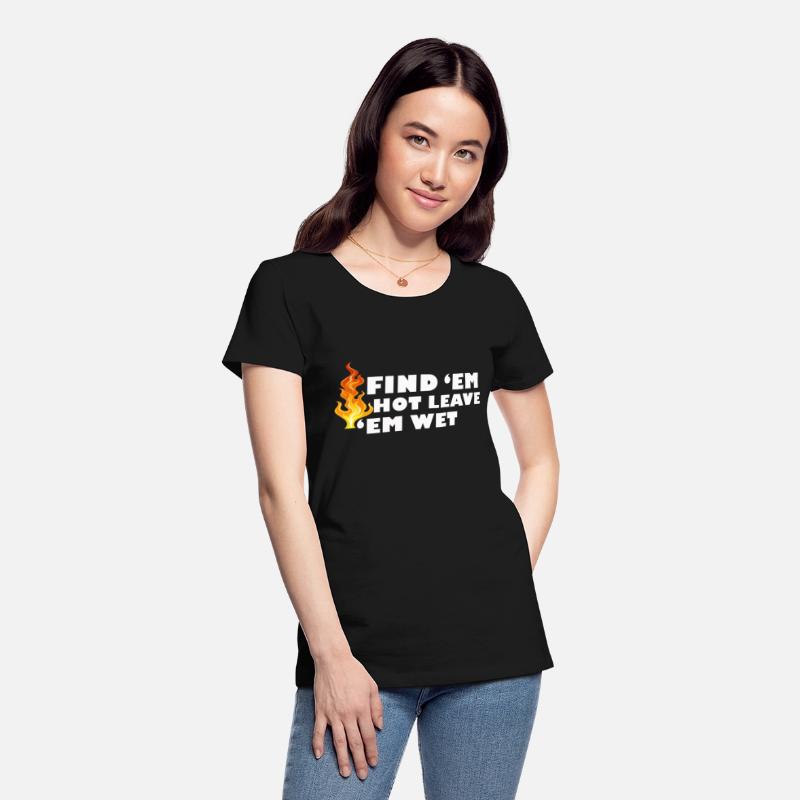 Find 'Em Hot Leave 'Em Wet Funny Fire Fighter Resc