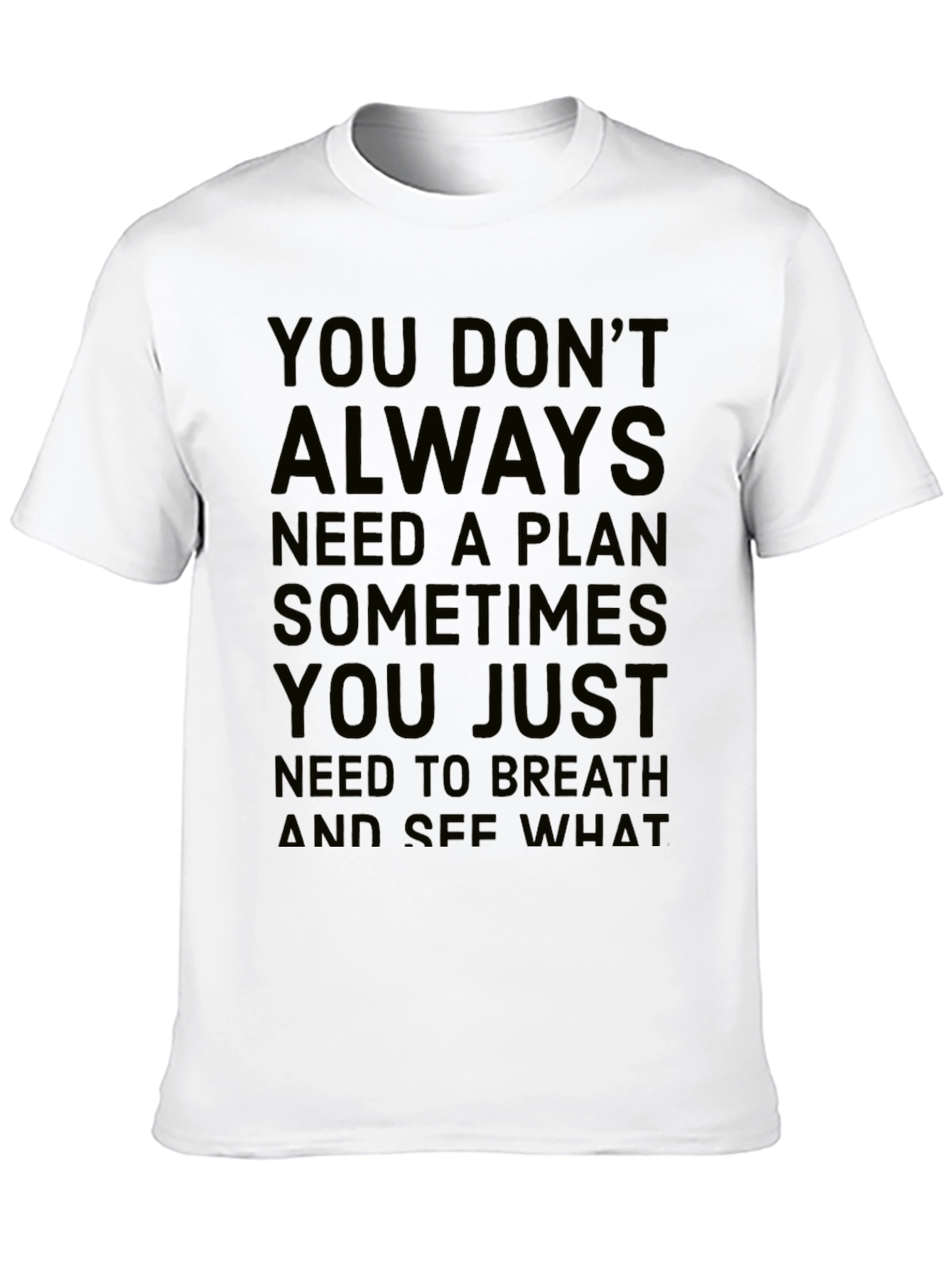 Inspirational Quote T-Shirt: You Dont Always Need a Plan