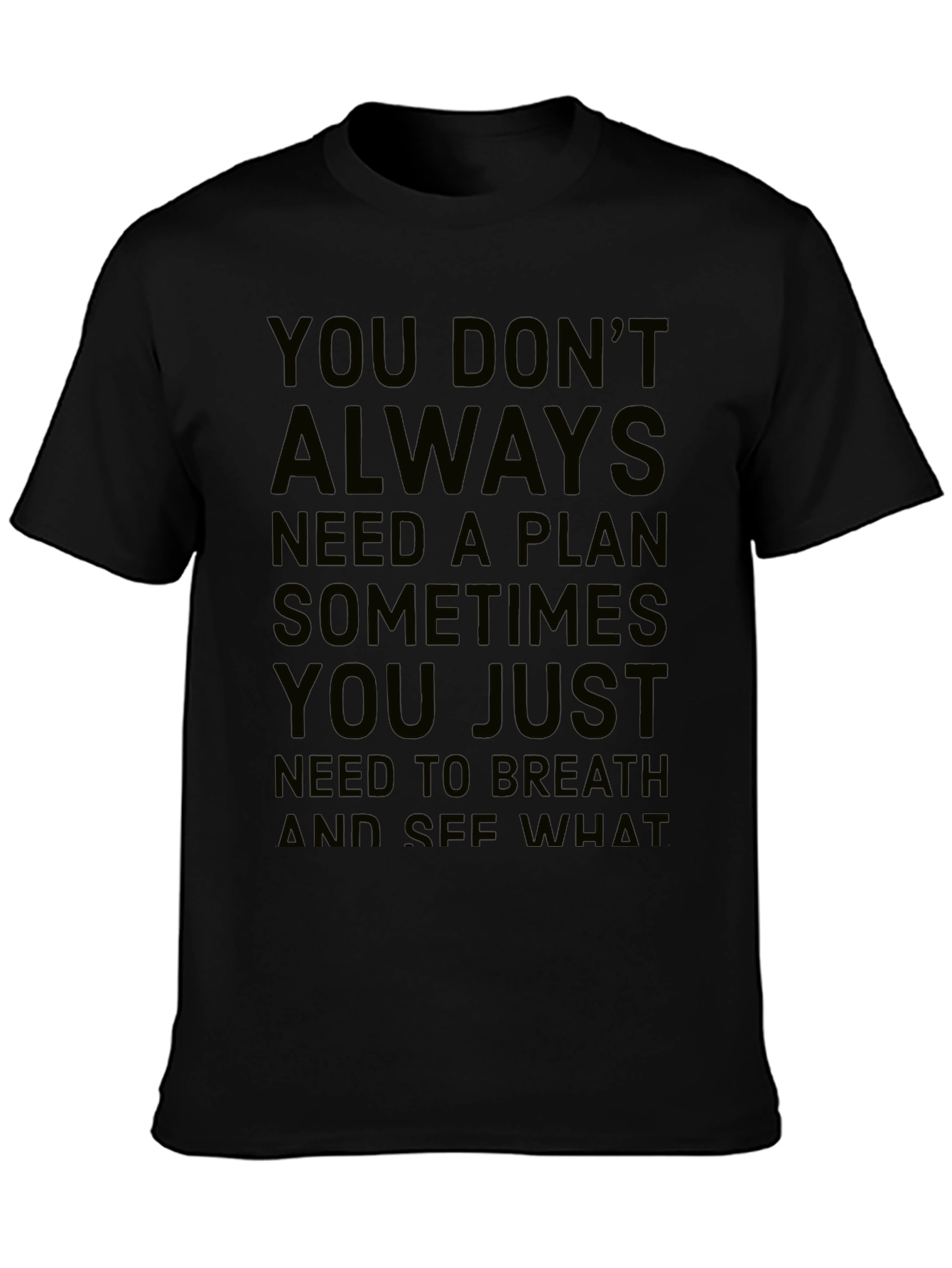 Inspirational Quote T-Shirt: You Dont Always Need a Plan