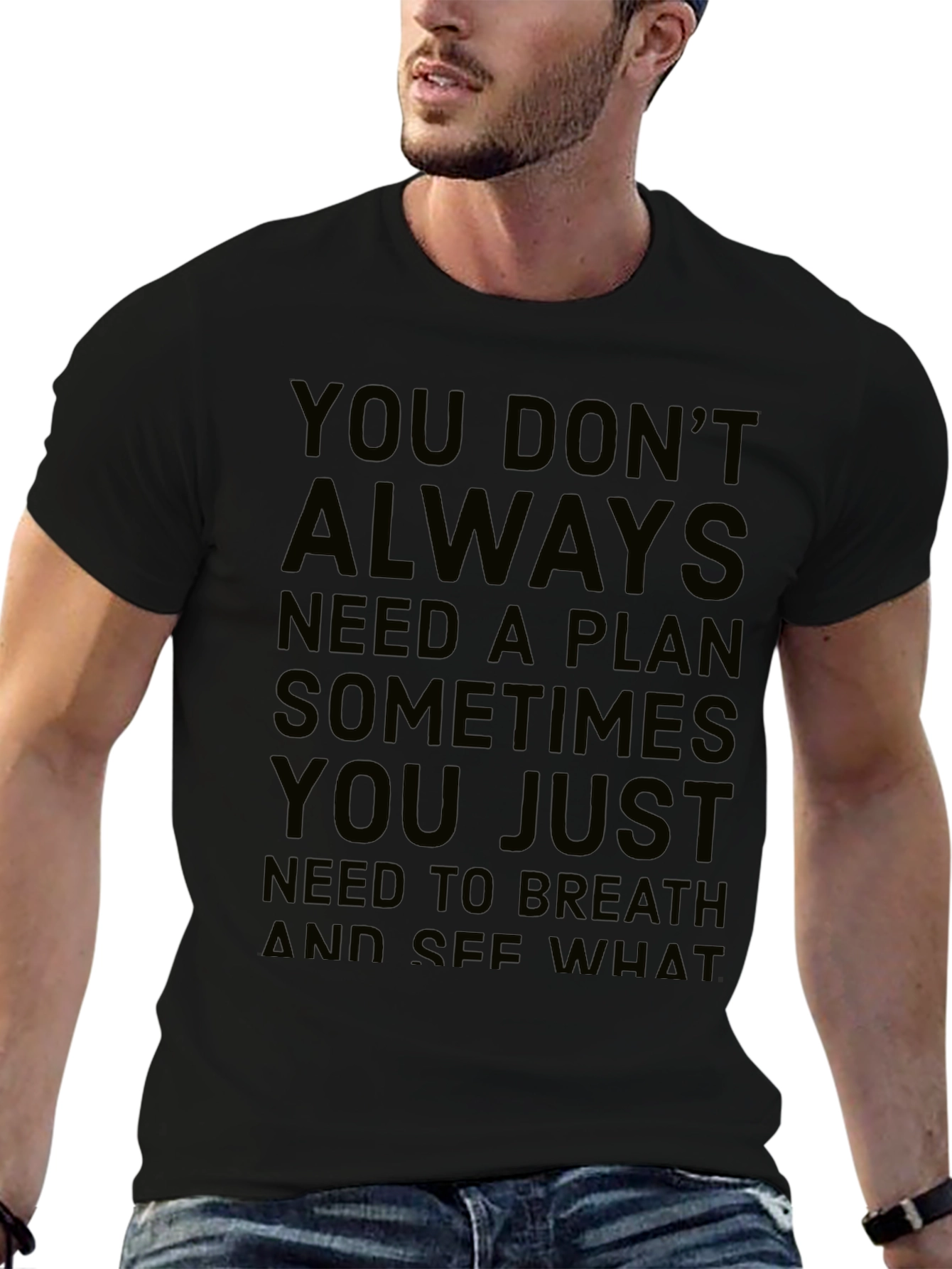 Inspirational Quote T-Shirt: You Dont Always Need a Plan