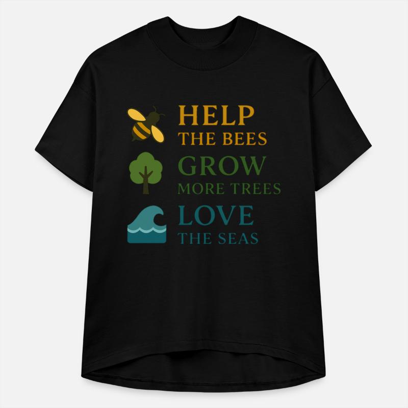 Help the Bees, Grow More Trees, Love the Seas