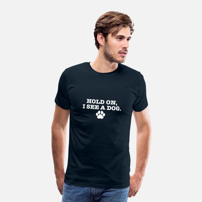 Hold On I See Dog I Love Dogs Funny Canine Humor