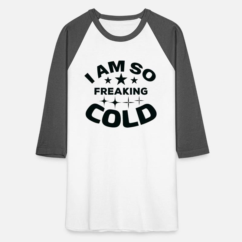 I am so freaking Cold T shirt