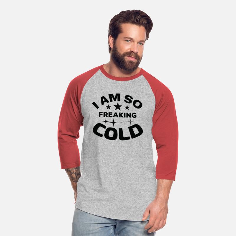 I am so freaking Cold T shirt