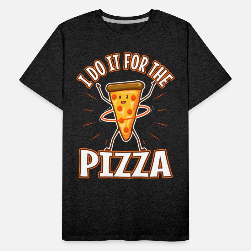 I do it for the Pizza