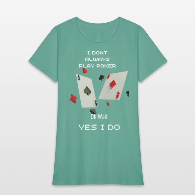 I Dont Always Play Poker