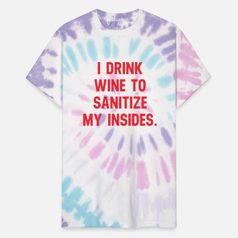 I DRINK WINE TO SANITIZE MY INSIDES.
