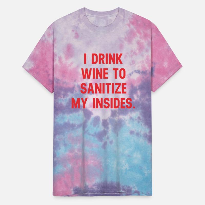 I DRINK WINE TO SANITIZE MY INSIDES.