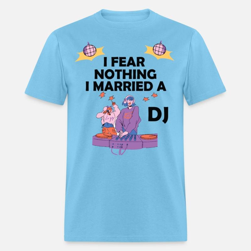 I Fear Nothing I Married a DJ cool